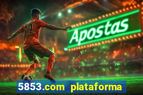 5853.com plataforma de jogos